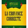 La Croyance Correcte - Cheikh Abd As-Salâm Ibn Barjas Âl Abd Al-Karîm