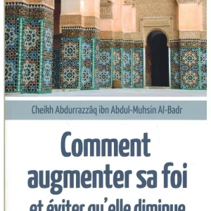 Comment augmenter sa foi et éviter qu'elle diminue - Cheikh Abdurrazzâq ibn Abdul-Muhsin Al-Badr