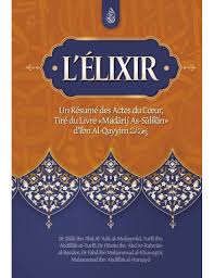 L'Elixir : Un résumé des Actes du cœur tiré du Livre " Madarij As-Salikin " - Ibn Al-Qayyim