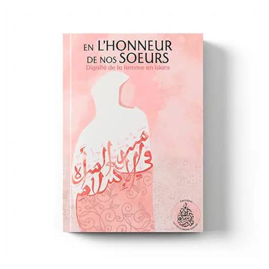 En l'honneur de nos sœurs. Dignité de la femme en islam