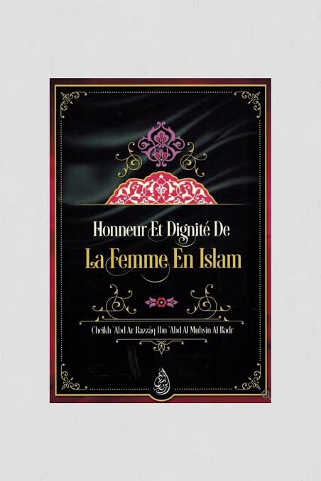 Honneur et dignité de la femme en islam - Cheikh 'Abd Ar-Razzâq Ibn 'Abd Al-Muhsin Al-Badr