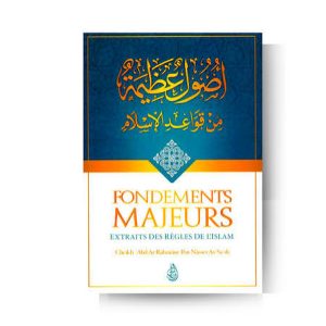 Fondements majeurs. Extraits des règles de l'islam - Cheikh 'Abd Ar-Rahmân Ibn Nâsir As-Sa'dî