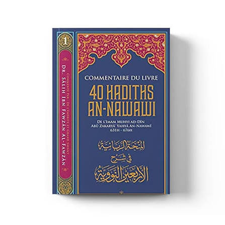 Commentaire du livre 40 hadiths An-Nawawi - Imam Muhyi Ad-din Abû Zakariya Yahya An-Nawawi